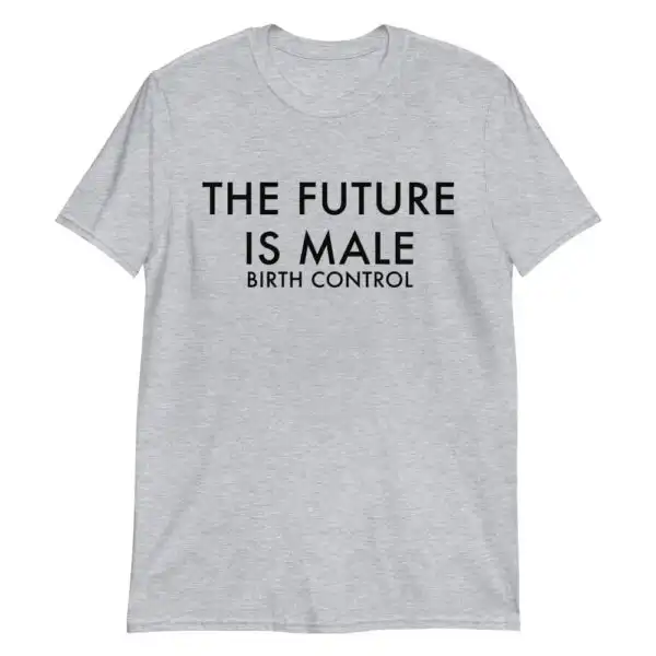 The Future Is Male Birth Control Tee – Slim Fit Cotton Shirt
