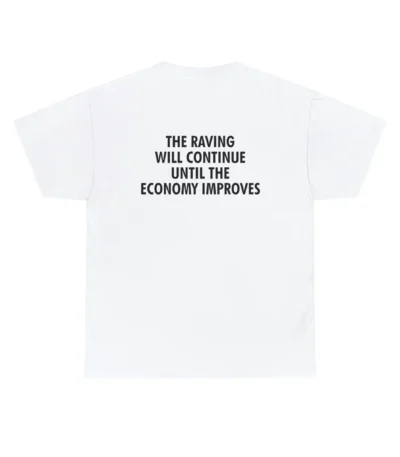 The raving will continue until the economy improves Tee - Unisex Cotton Shirt