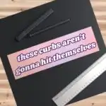 These Curbs Aren't Gonna Hit Themselves | Funny Bumper Sticker