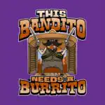 This Bandito Needs a Burrito Tee – Fun Cinco De Mayo Shirt