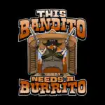 This Bandito Needs a Burrito Tee – Fun Cinco De Mayo Shirt