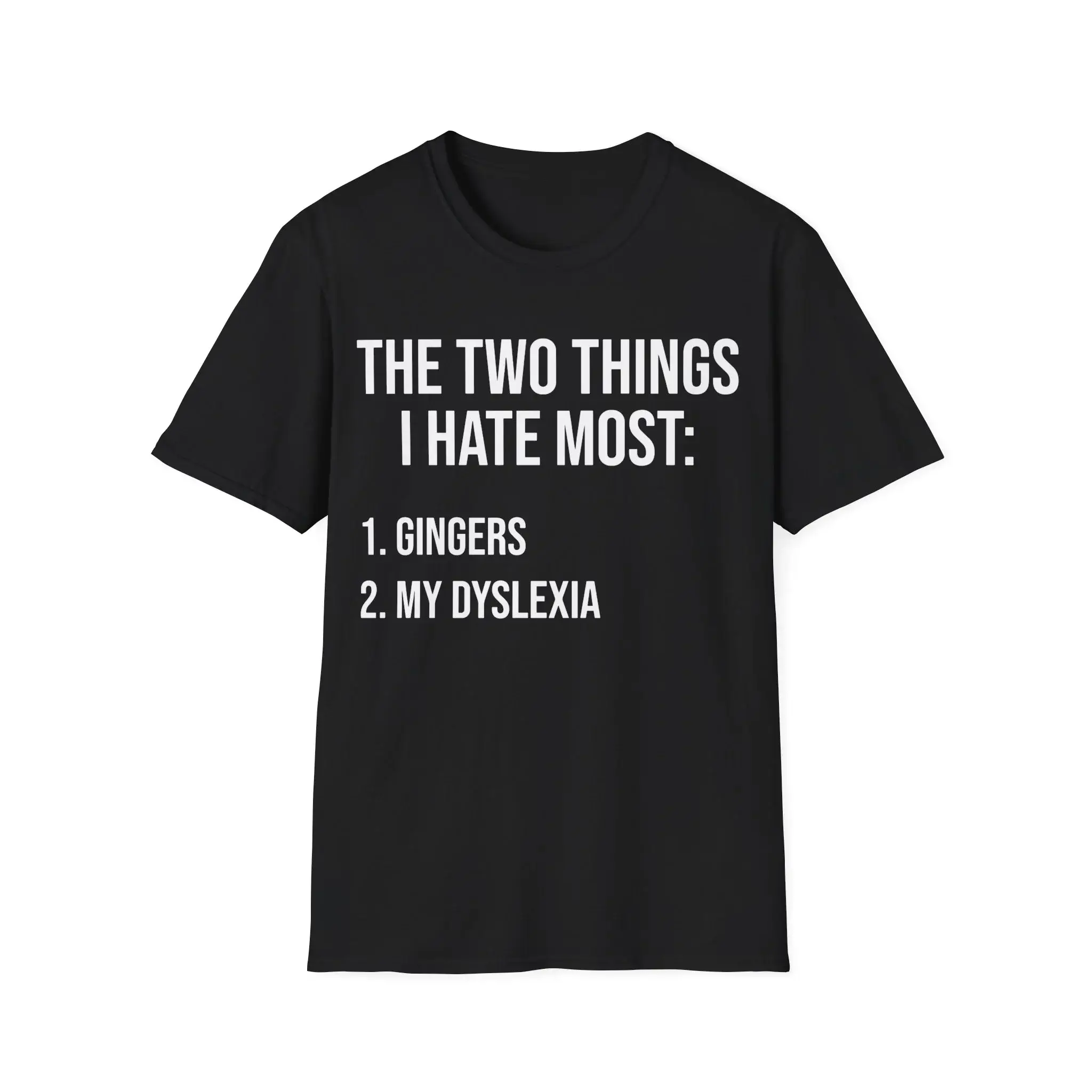 Two Things I Hate: Gingers and My Dyslexia Funny T-Shirt Two Things I Hate: Gingers and My Dyslexia Funny T-Shirt