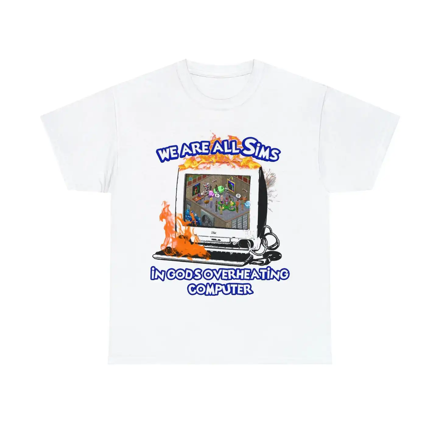 We Are All Sims In God's Overheating Computer Tee – Unisex Cotton Shirt We Are All Sims In God's Overheating Computer Tee – Unisex Cotton Shirt