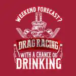 Weekend Forecast Drag Racing Tee – Fun White and Red Shirt
