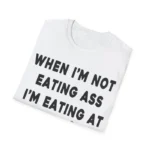 When I'm Not Eating Ass I'm Eating At Chili's Tee – Funny Graphic Shirt