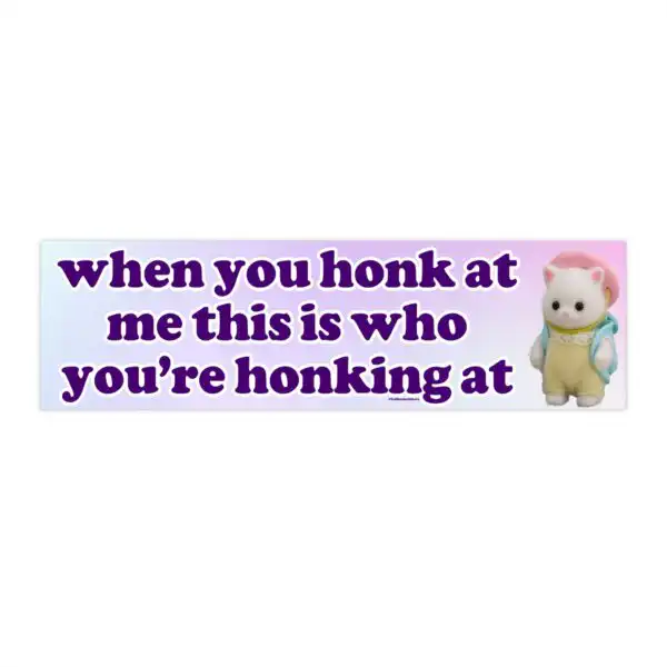 When You Honk at Me This is Who You're Honking - Funny Bumper Sticker and Magnet - Waterproof 8.7'' x 2.7''