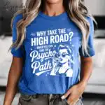 Why Take The Psycho Path Shirt – Funny Sarcastic Quote Tee