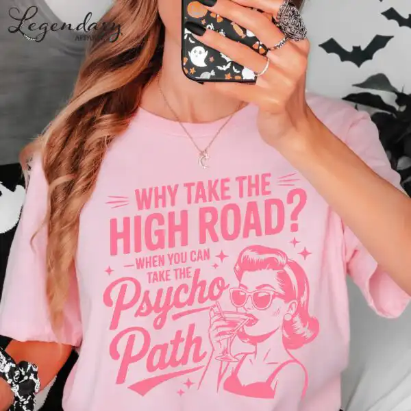 Why Take The Psycho Path Shirt – Funny Sarcastic Quote Tee