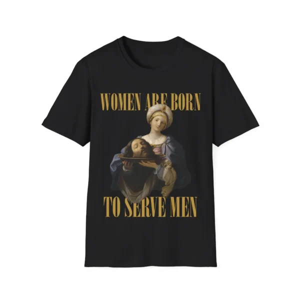Women Are Born to Serve Men Shirt – Bold Feminist Statement Tee