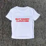 Y2K Baby Fitted Tee - But Daddy I Love Him 3D Puff Print