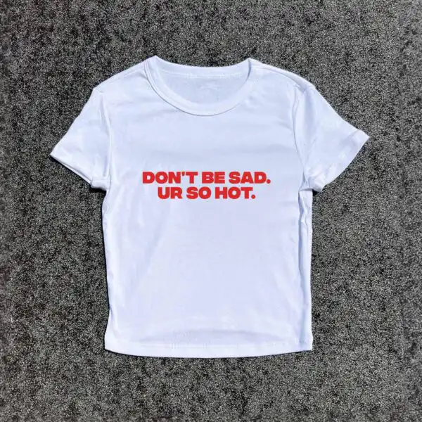 Y2K Baby Fitted Tee - Don't Be Sad Ur So Hot 3D Puff Design