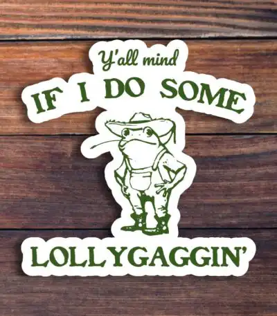 Y’all Mind If I Do Some Lollygagging Sticker – Cute Frog Vinyl Decal
