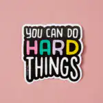 You Can Do Hard Things Vinyl Sticker – Motivational Decal for Laptops