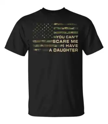 You Can’t Scare Me I Have A Daughter T-Shirt – Fun Gift Idea
