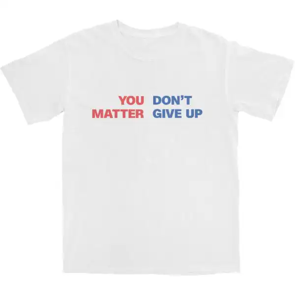 You Matter Don't Give Up T Shirt – Soft Cotton Motivational Tee