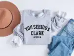 You Serious Clark Sweatshirt – Funny Griswold Holiday Sweater