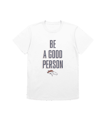 Be A Good Person Broncos Shirt – Motivational Fan Tee