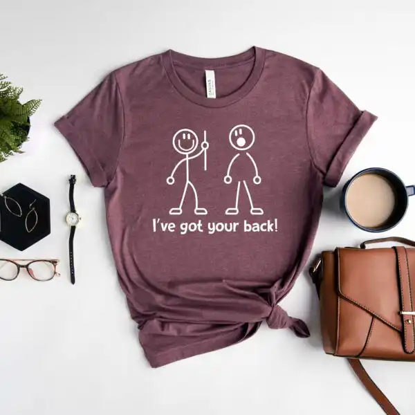 I've Got Your Back T-Shirt – Funny Gift Tee for Her
