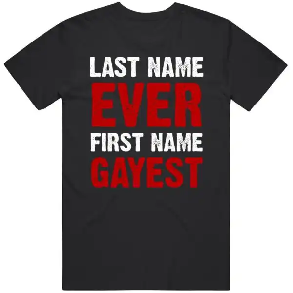 Last Name Ever First Name Gayest Tee – Soft Comfy Meme Shirt