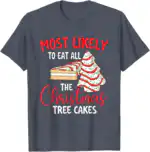 Most Likely To Eat Christmas Tree Cakes – Fun Holiday Tee