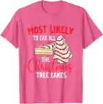 Most Likely To Eat Christmas Tree Cakes – Fun Holiday Tee