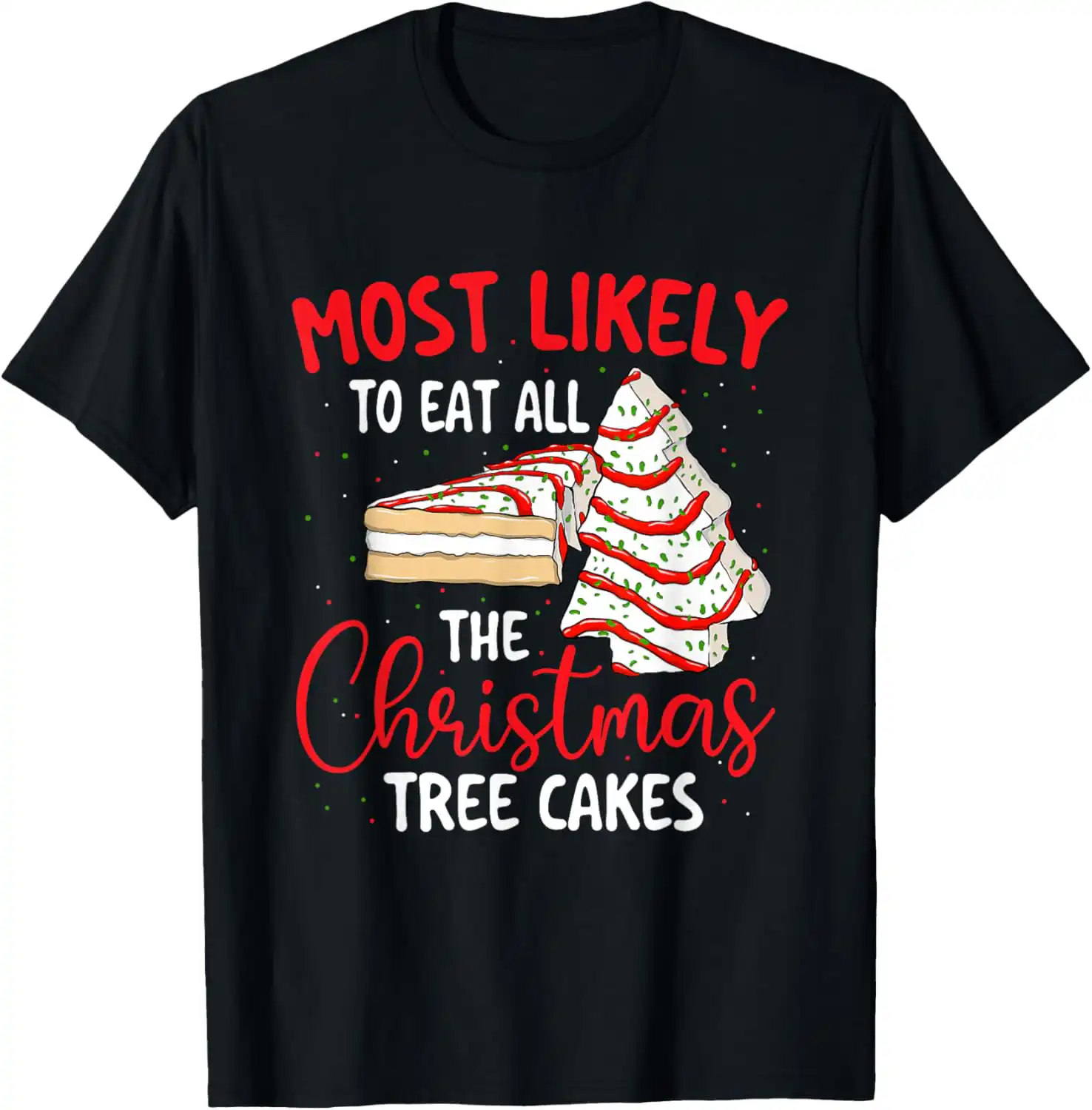 Most Likely To Eat Christmas Tree Cakes – Fun Holiday Tee Most Likely To Eat Christmas Tree Cakes – Fun Holiday Tee