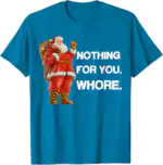 Nothing for You Shirt – Funny Christmas Tee for All Ages