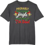 Probably Gonna Jingle Some of The Way Christmas Tee – Funny Holiday Shirt