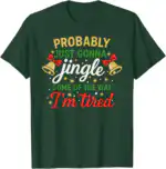 Probably Gonna Jingle Some of The Way Christmas Tee – Funny Holiday Shirt