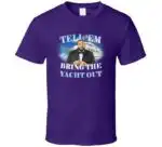 Tell Em Bring The Yacht Out T-Shirt – Funny Meme Graphic Tee