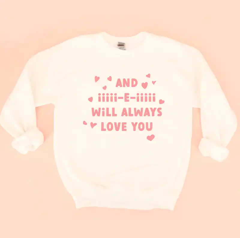 And iiiii-e-iiiii Will Always Love You Sweatshirt – Cozy Unisex Top And iiiii-e-iiiii Will Always Love You Sweatshirt – Cozy Unisex Top