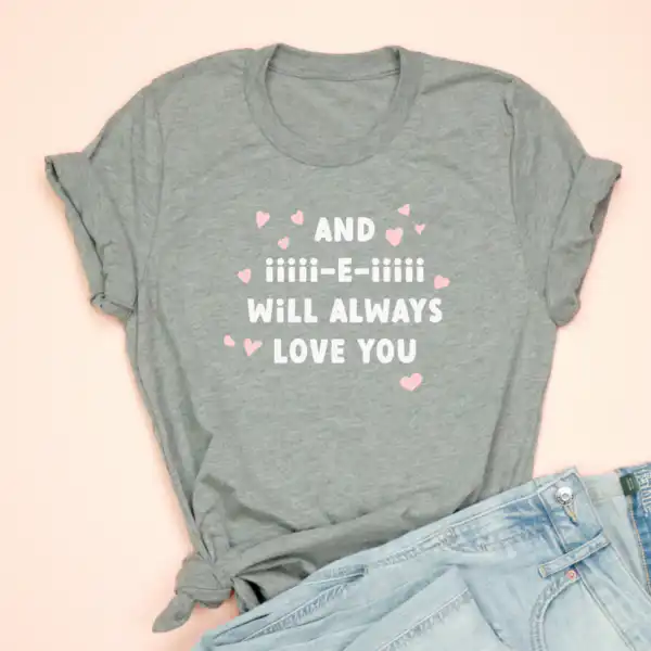 And iiiii-e-iiiii Will Always Love You Tee – Soft Unisex Shirt