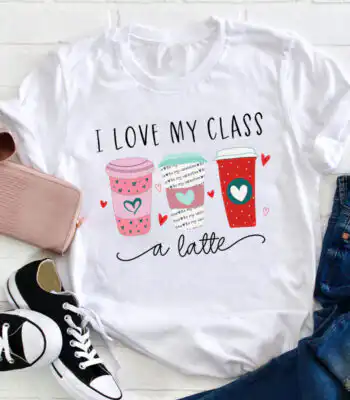 I love my class a latte teacher tee – comfy and stylish shirt