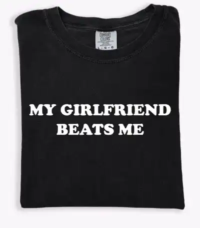 My Girlfriend Beats Me T-Shirt – Funny Relationship Gift Tee