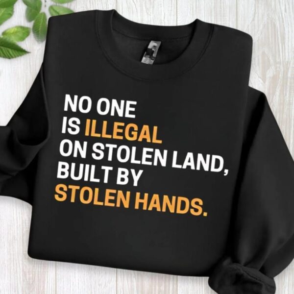 No One Is Illegal On Stolen Land Shirt – Pro Immigration Tee