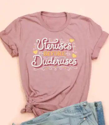 Uteruses Before Duderuses Tee – Soft Unisex Cotton Shirt