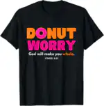 Donut Worry T-Shirt – Funny Gift for Donut Lovers, Classic Fit