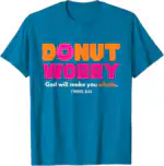 Donut Worry T-Shirt – Funny Gift for Donut Lovers, Classic Fit