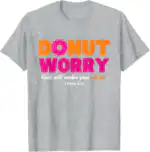 Donut Worry T-Shirt – Funny Gift for Donut Lovers, Classic Fit