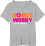 Donut Worry T-Shirt – Funny Gift for Donut Lovers, Classic Fit
