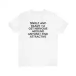 Funny T Shirt – Single and Ready to Get Nervous Unisex Tee