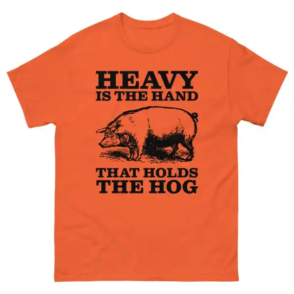 Heavy Is The Hand That Holds The Hog Graphic Tee