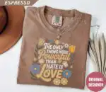 Only Thing More Powerful Than Hate Is Love Tee – Kindness Quote Shirt