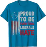 Proud to Be Everything Liberals Hate 1776 Flag Tee - Classic Fit