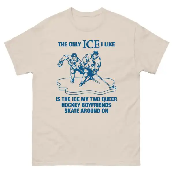 The Only ICE I Like Is The Ice My Two Queer Boyfriends Skate On - Graphic Tee