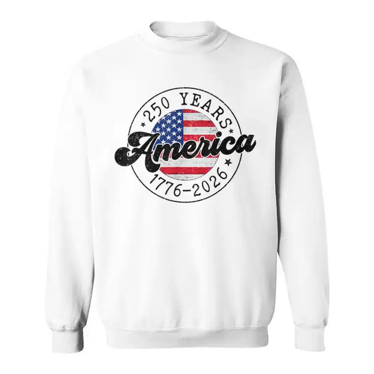 4th Of July 250 Years America 1776 2026 Patriotic Sweatshirt 4th Of July 250 Years America 1776 2026 Patriotic Sweatshirt