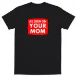 As Seen On Your Mom Shirt – Adrianne Curry Tee