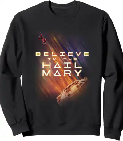 Believe in the Hail Mary Project Hail Mary Sweatshirt