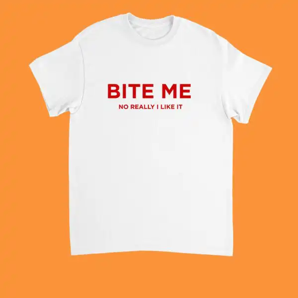 Bite Me No Really I Like It Funny Flirty Women’s Shirt