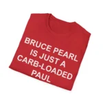 Folded red t-shirt showing the “BRUCE PEARL IS JUST A CARB-LOADED PAUL…” white text print.